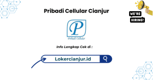 Lowongan Kerja Pribadi Cellular Cianjur Terbaru 2025