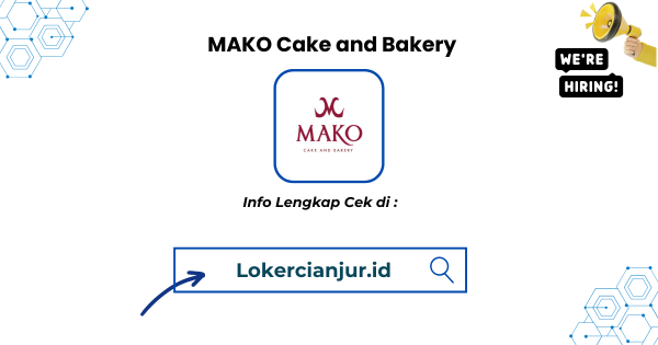 Lowongan Kerja MAKO Cake and Bakery Cianjur Terbaru