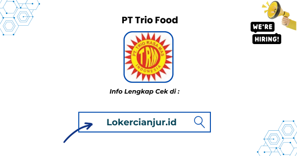 Lowongan Kerja PT Trio Food Cianjur Terbaru