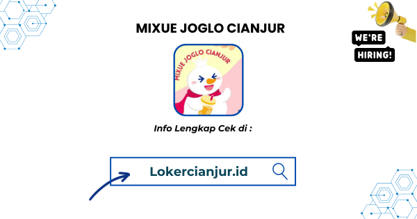 Lowongan Kerja MIXUE JOGLO CIANJUR Terbaru 2025