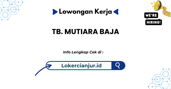 Lowongan Kerja TB. MUTIARA BAJA Cianjur Terbaru